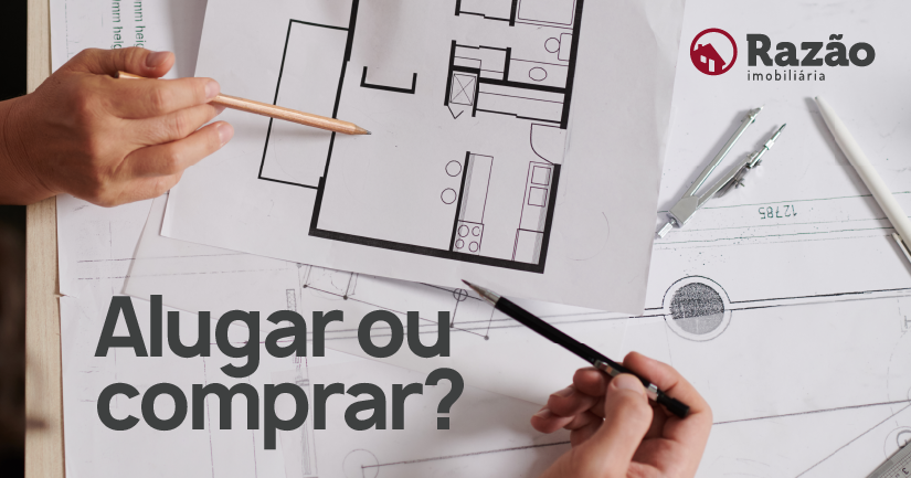 Comprar ou alugar: Qual a melhor escolha para você?