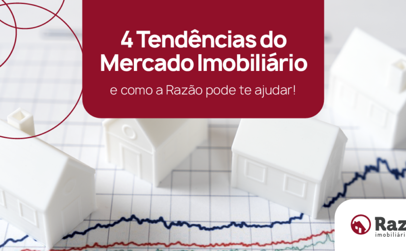 4 Tendências do Mercado Imobiliário: Como a Razão pode te ajudar