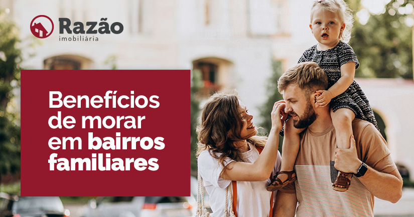 Benefícios de Morar em Bairros Familiares